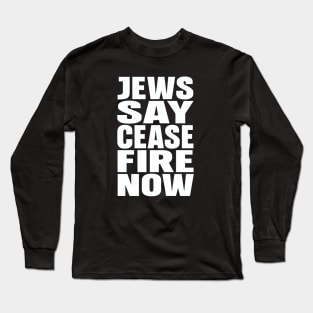 Jews say cease fire now Long Sleeve T-Shirt